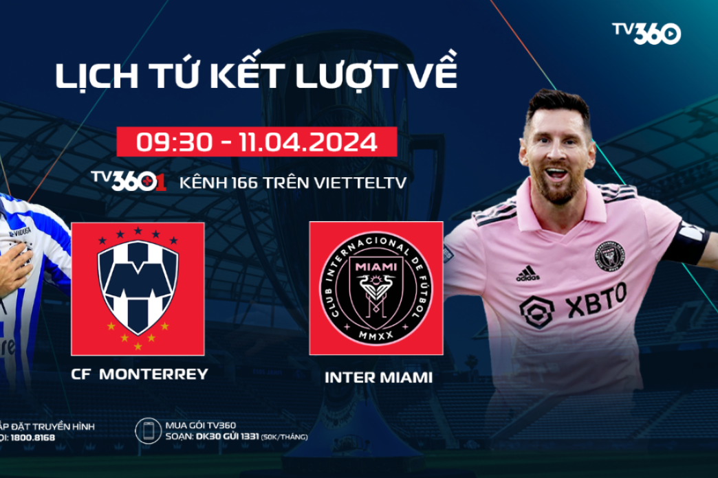Xem Messi tái xuất, cứu Inter Miami ở tứ kết lượt về CONCACAF Champions Cup 2024, trực tiếp trên TV360