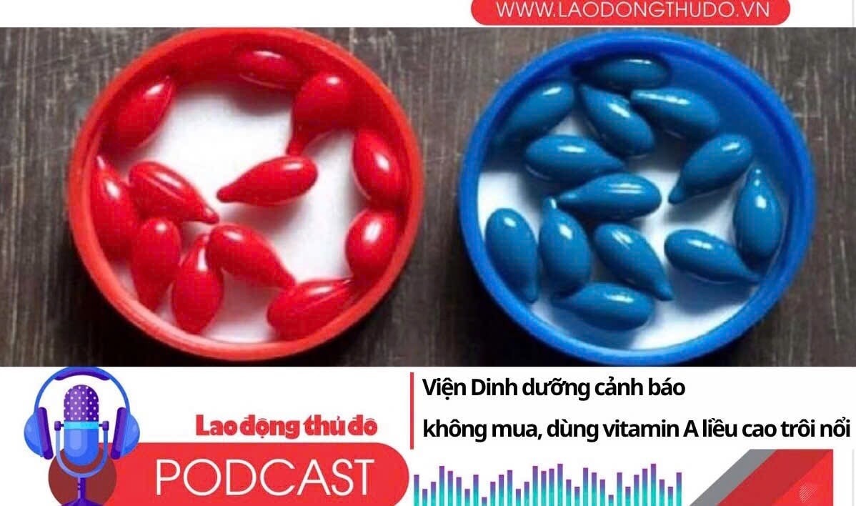 Điểm những tin nổi tối ngày 11/6/2025: Viện Dinh dưỡng cảnh báo không mua, dùng vitamin A liều cao trôi nổi
