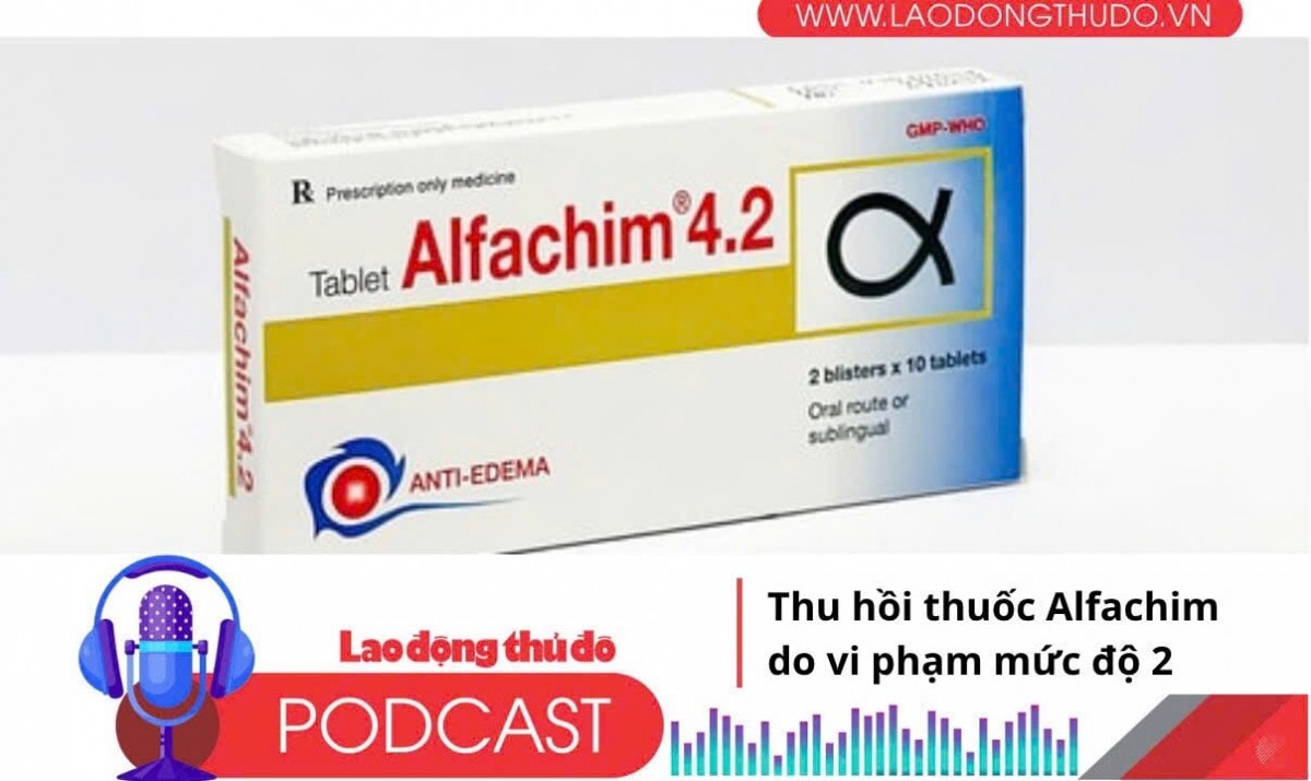 Điểm những tin nổi bật tối ngày 23/6/2025: Thu hồi thuốc Alfachim do vi phạm mức độ 2