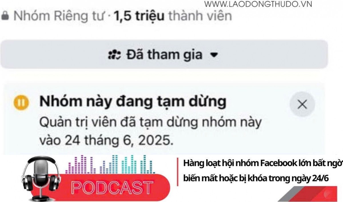 Điểm những tin nổi bật sáng ngày 25/6/2025: Hàng loạt hội nhóm Facebook lớn bất ngờ biến mất hoặc bị khóa trong ngày 24/6