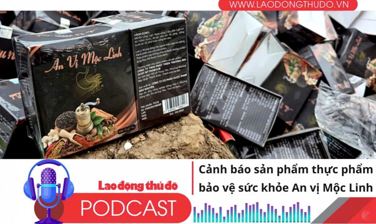 Điểm những tin nổi bật sáng ngày 30/6/2025: Cảnh báo sản phẩm thực phẩm bảo vệ sức khỏe An vị Mộc Linh