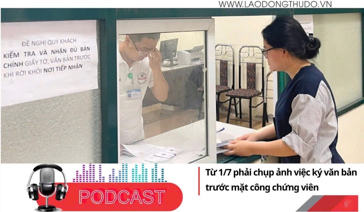 Điểm những tin nổi bật tối ngày 30/6/2025: Từ 1/7 phải chụp ảnh việc ký văn bản trước mặt công chứng viên