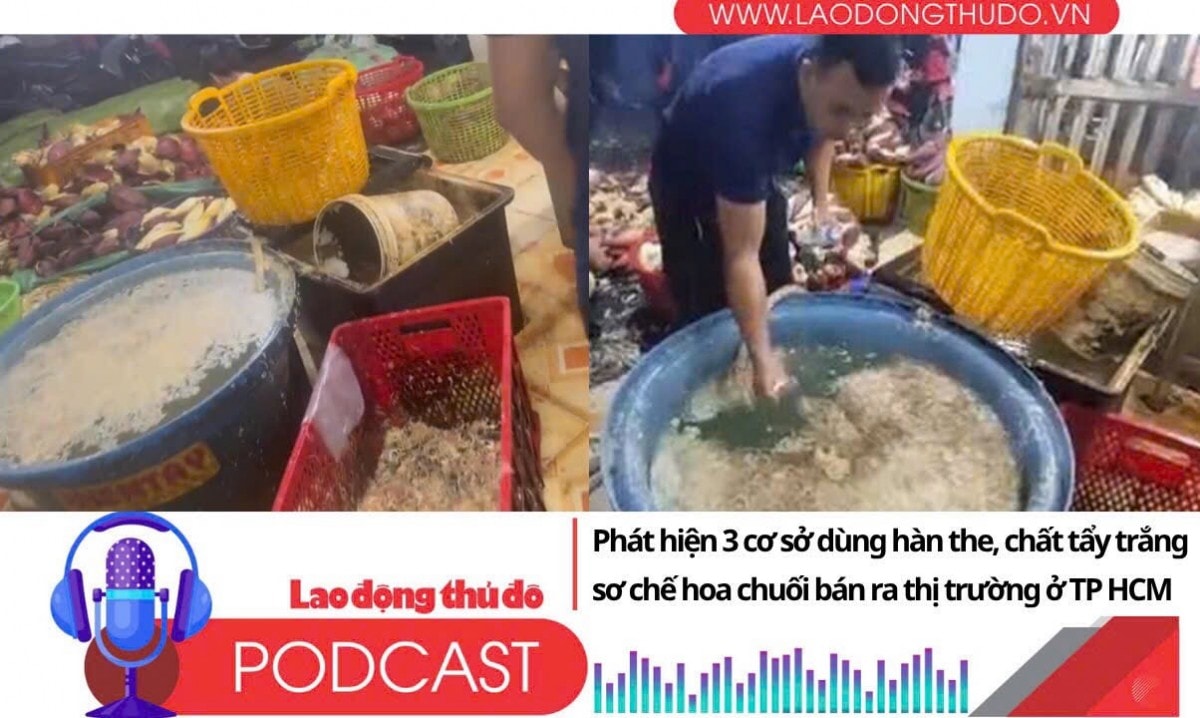 Điểm những tin nổi bật tối ngày 6/7/2025: Phát hiện 3 cơ sở dùng hàn the, chất tẩy trắng sơ chế hoa chuối bán ra thị trường ở