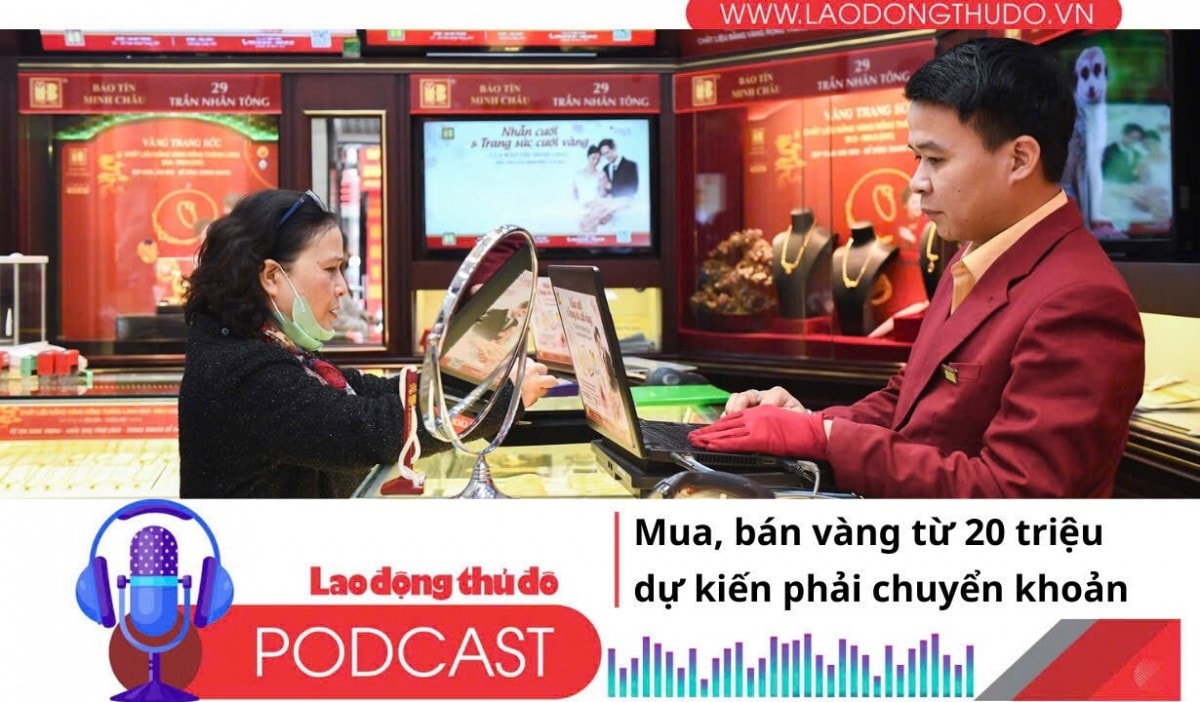 Điểm những tin nổi bật sáng ngày 13/7/2025: Mua, bán vàng từ 20 triệu dự kiến phải chuyển khoản