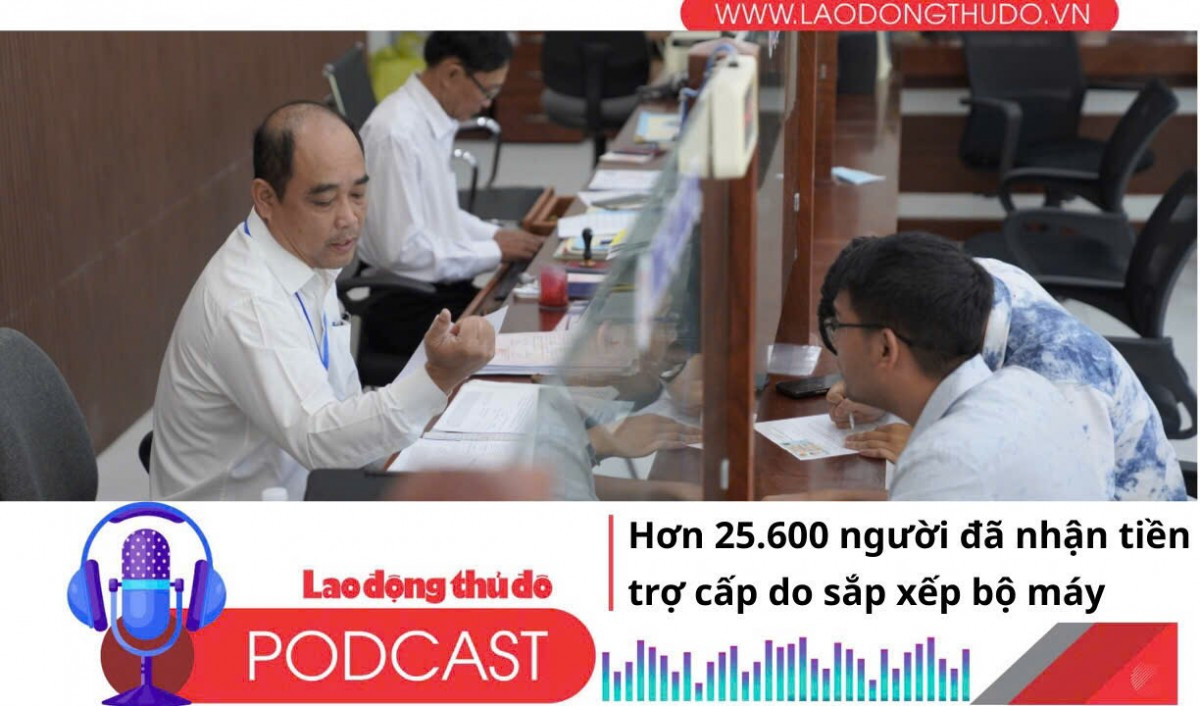 Điểm những tin nổi bật tối ngày 13/7/2025: Hơn 25.600 người đã nhận tiền trợ cấp do sắp xếp bộ máy