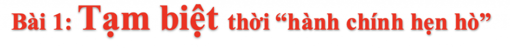 Bài 1: Tạm biệt thời “hành chính hẹn hò” Bài 1: Tạm biệt thời “hành chính hẹn hò”