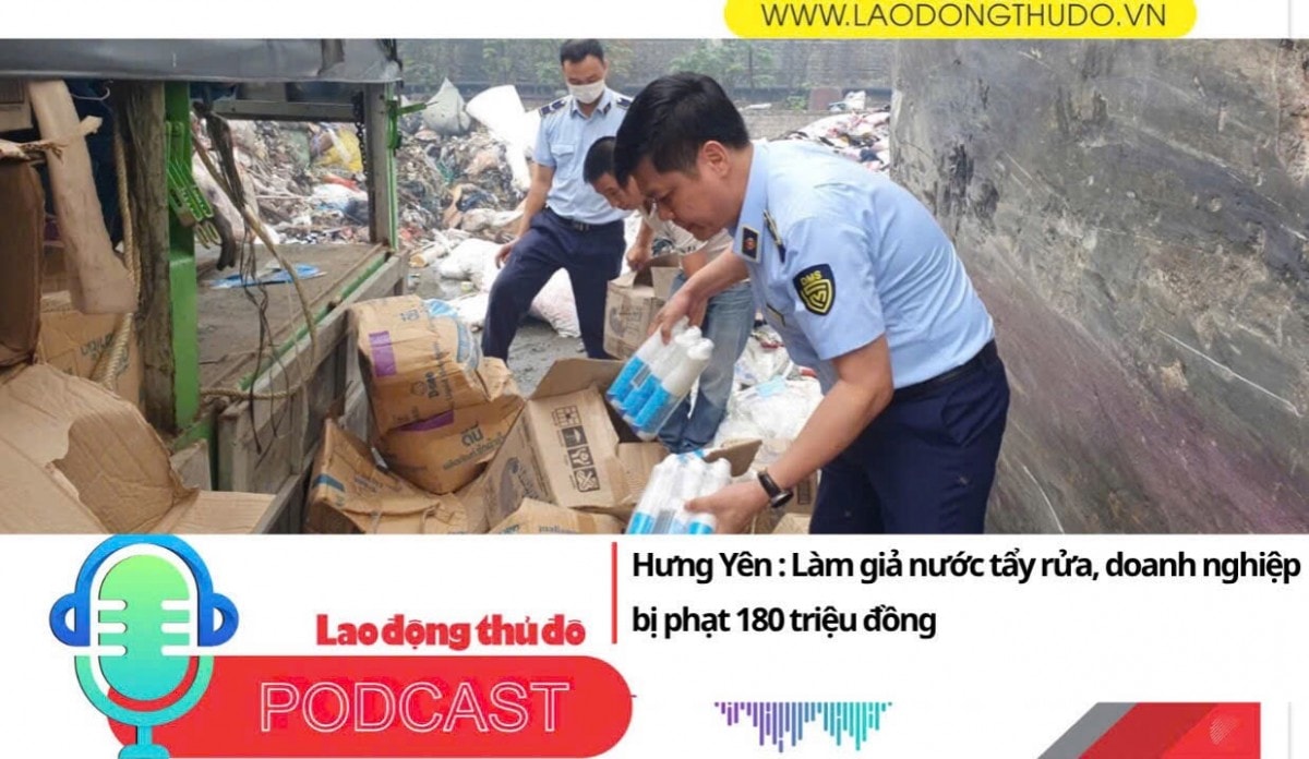 Điểm những tin nổi bật tối ngày 17/7/2025: Làm giả nước tẩy rửa, doanh nghiệp bị phạt 180 triệu đồng