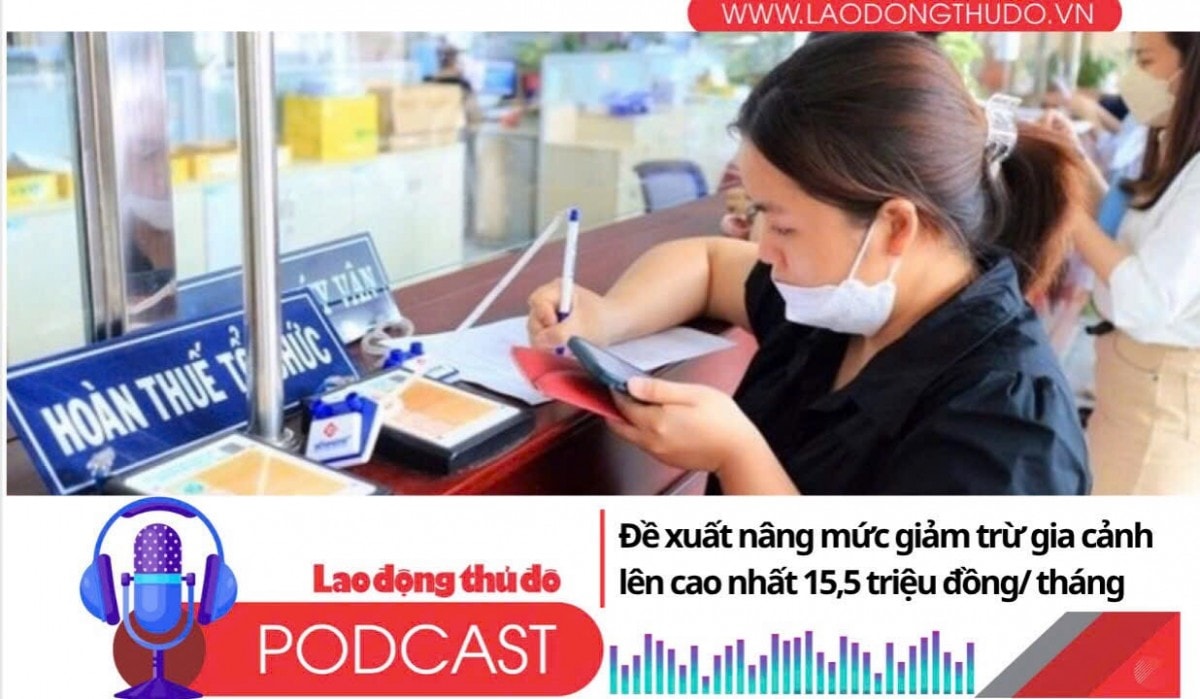 Điểm những tin nổi bật tối ngày 21/7/2025: Đề xuất nâng mức giảm trừ gia cảnh lên cao nhất 15,5 triệu đồng một tháng
