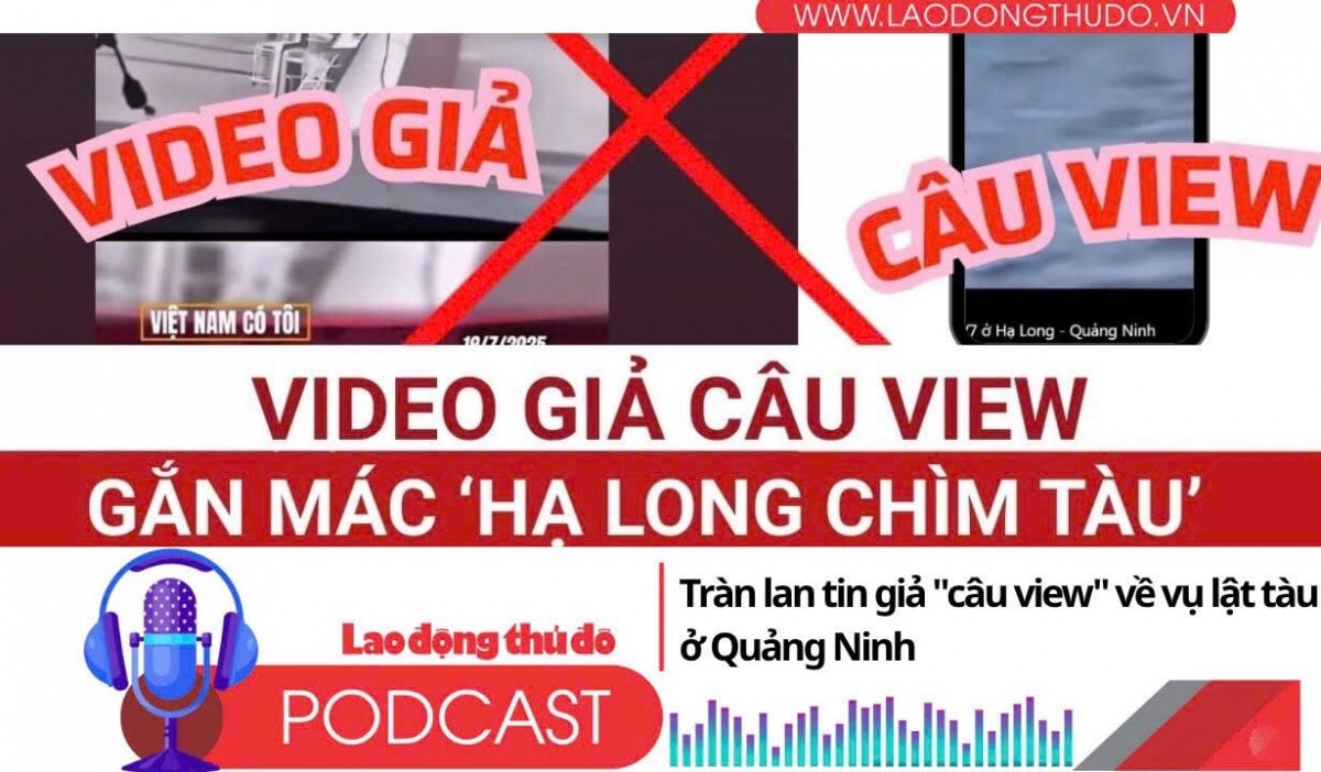 Điểm những tin nổi bật sáng ngày 22/7/2025: Tràn lan tin giả "câu view" về vụ lật tàu ở Quảng Ninh