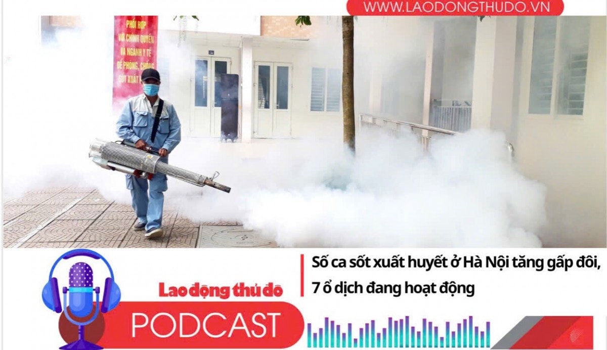 Điểm những tin nổi bật tối ngày 27/7/2025: Số ca sốt xuất huyết ở Hà Nội tăng gấp đôi, 7 ổ dịch đang hoạt động