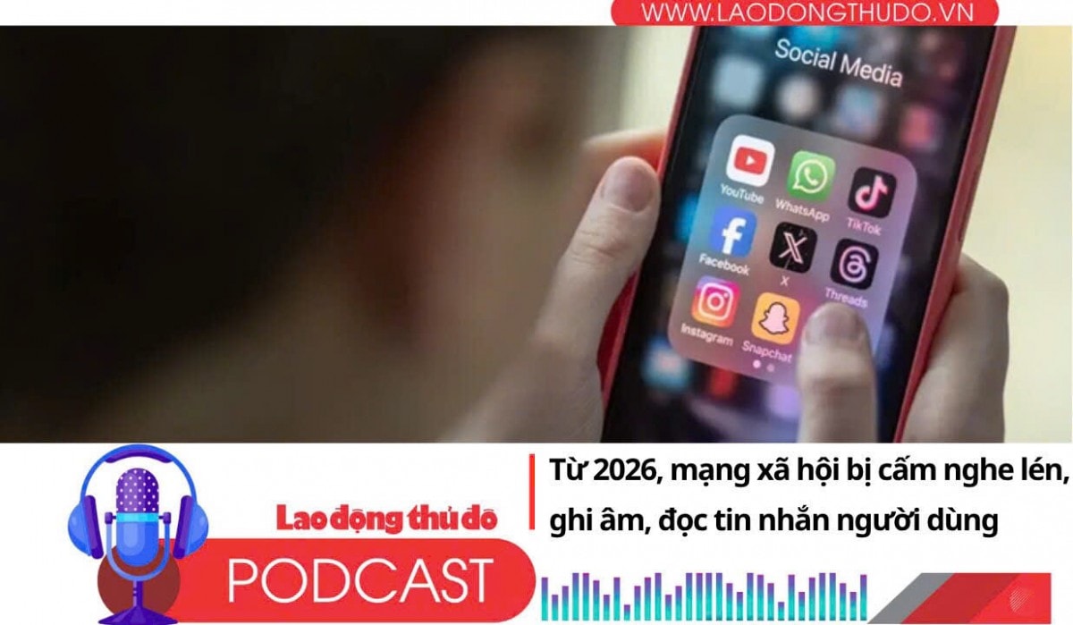 Điểm những tin nổi bật sáng ngày 29/7/2025: Từ 2026, mạng xã hội bị cấm nghe lén, ghi âm, đọc tin nhắn người dùng