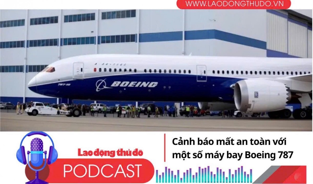 Điểm những tin nổi bật sáng ngày 3/8/2025: Cảnh báo mất an toàn với một số máy bay Boeing 787