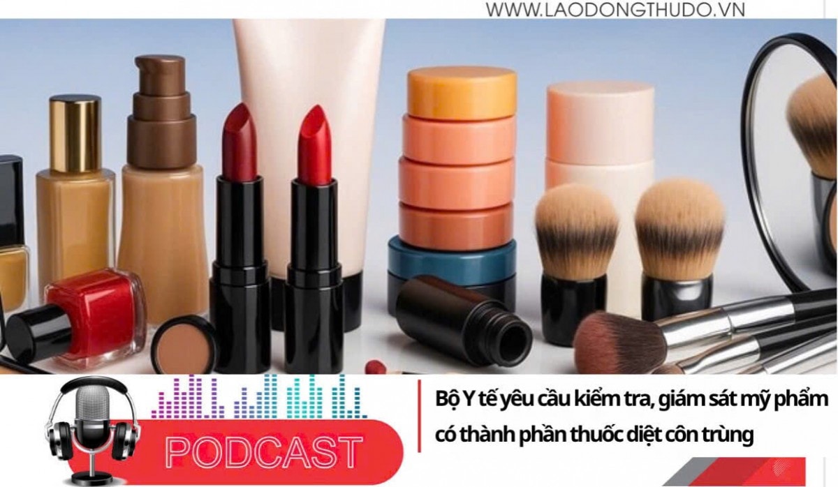 Điểm những tin nổi bật sáng ngày 6/8/2025: Bộ Y tế yêu cầu kiểm tra, giám sát mỹ phẩm có thành phần thuốc diệt côn trùng