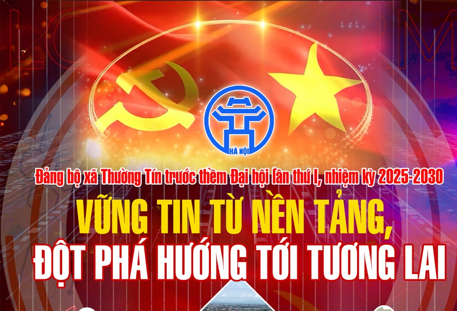 Đảng bộ xã Thường Tín trước thềm Đại hội lần thứ I, nhiệm kỳ 2025-2030: Vững tin từ nền tảng, đột phá hướng tới tương lai
