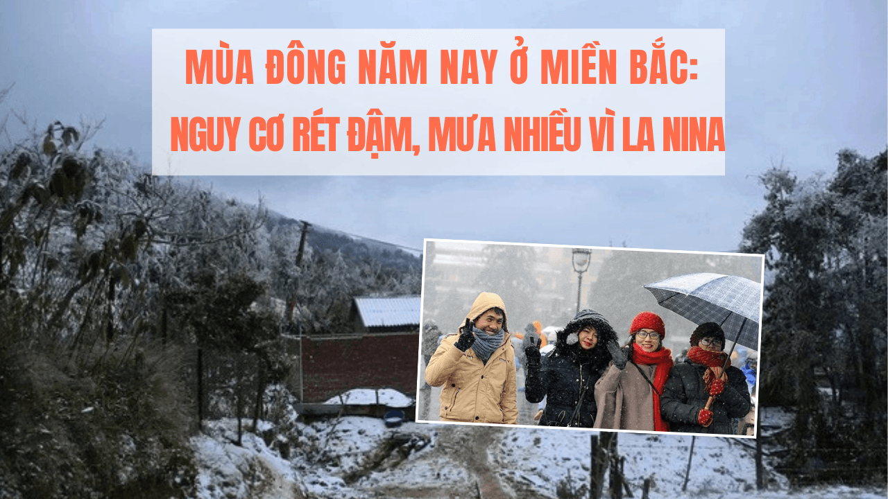 Mùa đông năm nay ở miền Bắc: Nguy cơ rét đậm, mưa nhiều vì La Nina