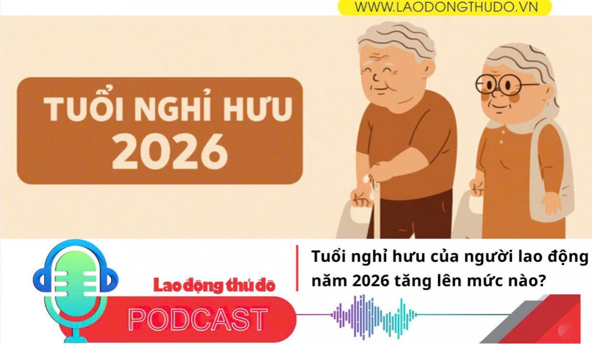 Tuổi nghỉ hưu của người lao động năm 2026 tăng lên mức nào