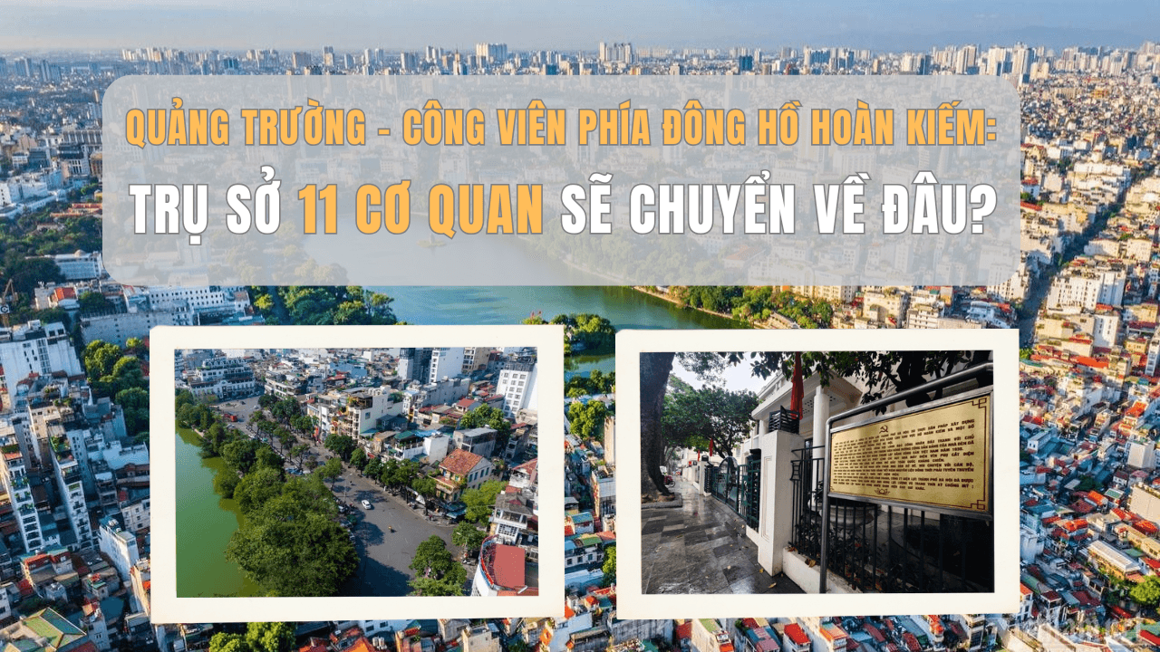 Quảng trường - công viên phía Đông hồ Hoàn Kiếm: trụ sở 11 cơ quan sẽ chuyển về đâu?