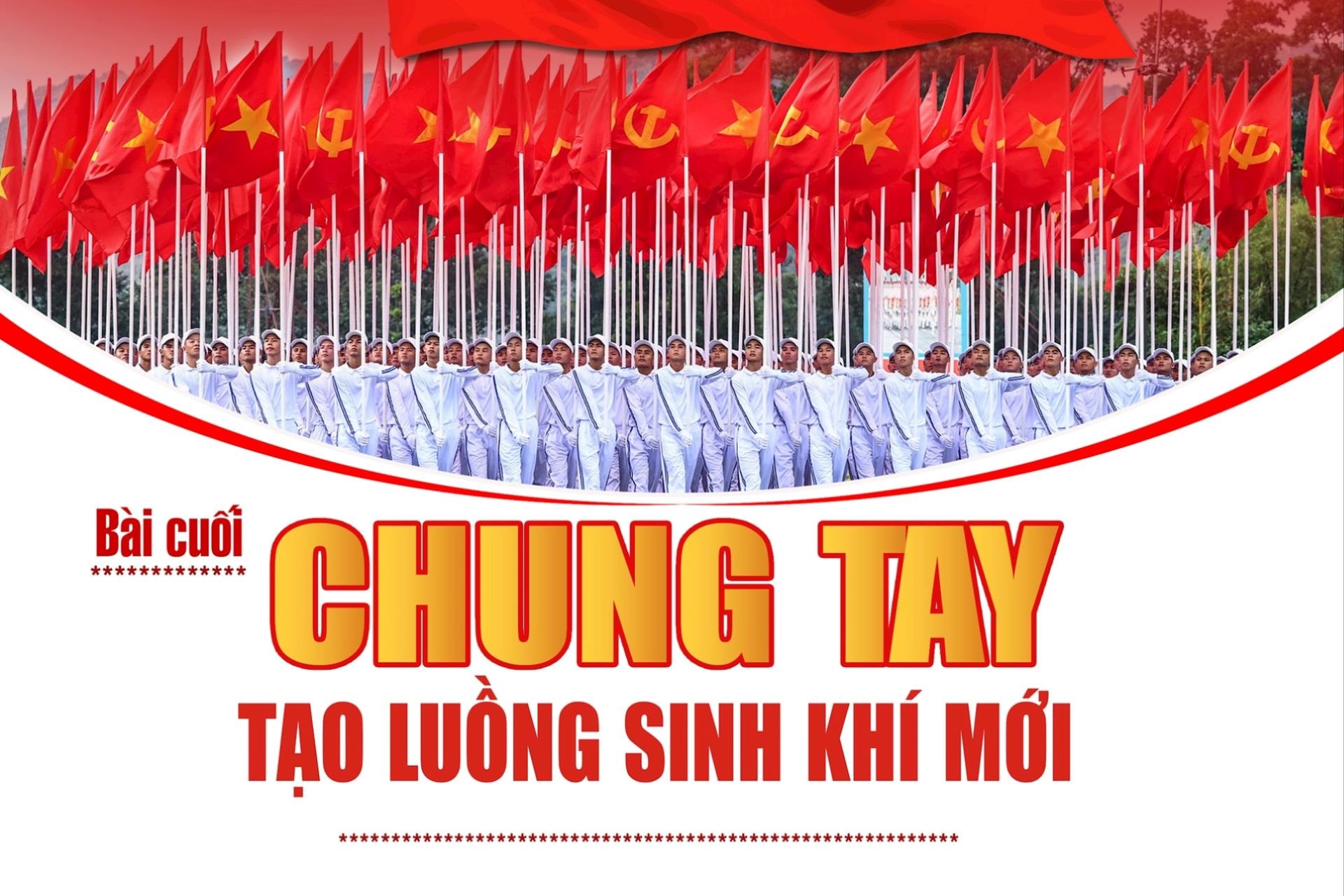 Bài cuối: Chung tay tạo luồng sinh khí mới