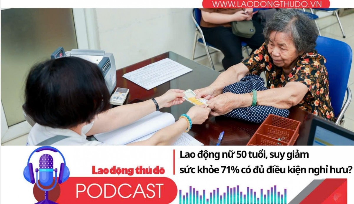 Lao động nữ 50 tuổi, suy giảm sức khỏe 71% có đủ điều kiện nghỉ hưu