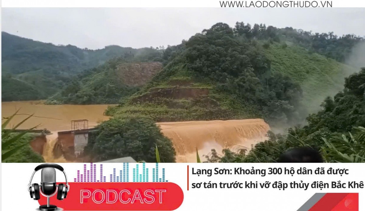 Điểm những tin nổi bật tối ngày 7/10/2025: Lạng Sơn: Khoảng 300 hộ dân đã được sơ tán trước khi vỡ đập thủy điện Bắc Khê