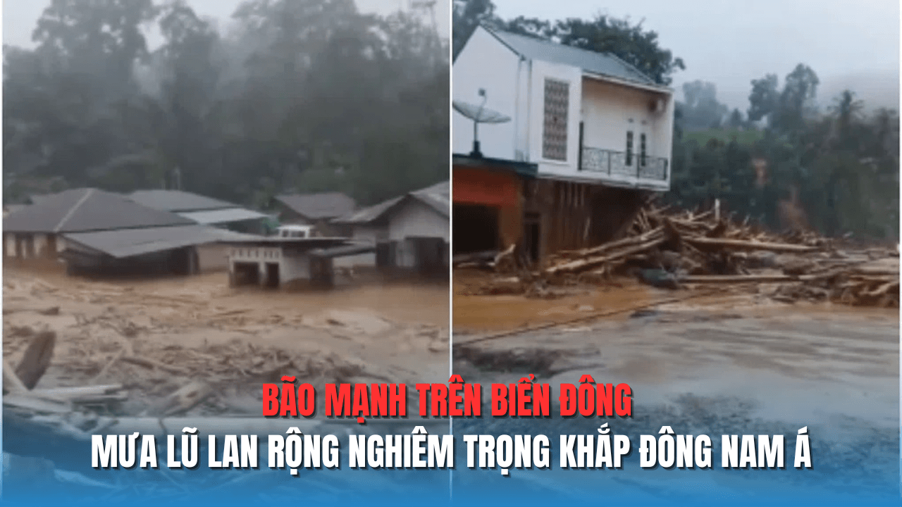 Bão mạnh trên Biển Đông, mưa lũ lan rộng nghiêm trọng khắp Đông Nam Á Bão mạnh trên Biển Đông, mưa lũ lan rộng nghiêm trọng khắp Đông Nam Á