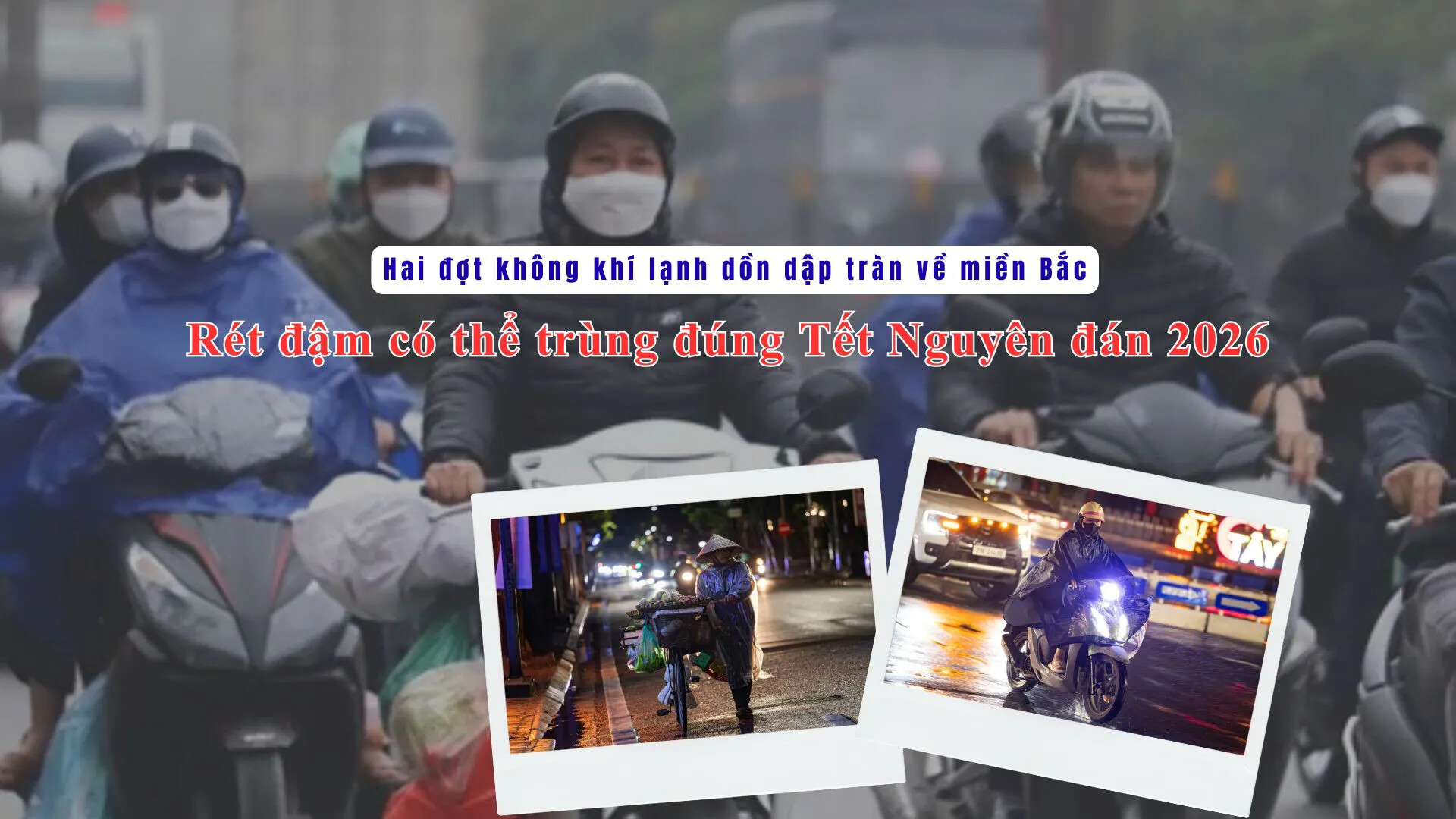 Hai đợt không khí lạnh dồn dập tràn về miền Bắc, rét đậm có thể trùng đúng Tết Nguyên đán 2026
