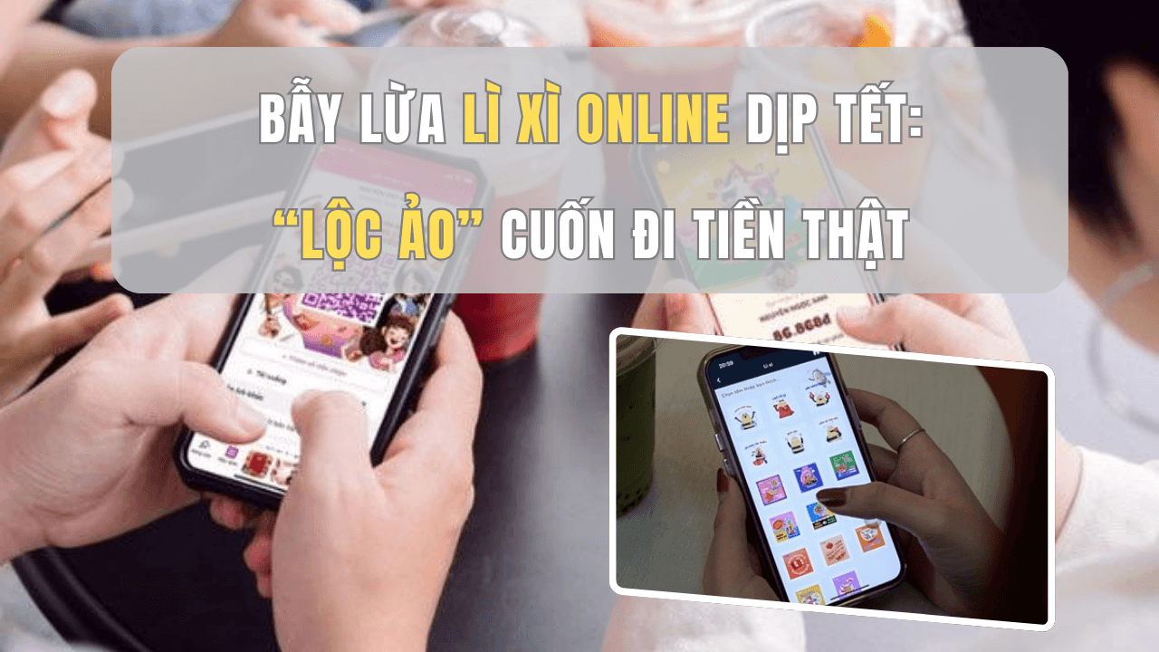 Bẫy lừa lì xì online dịp Tết: “Lộc ảo” cuốn đi tiền thật Bẫy lừa lì xì online dịp Tết: “Lộc ảo” cuốn đi tiền thật