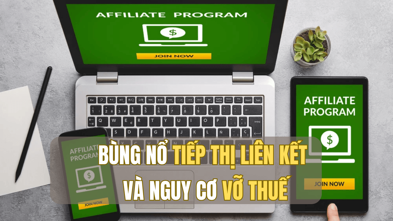 Bùng nổ tiếp thị liên kết và nguy cơ vỡ thuế
