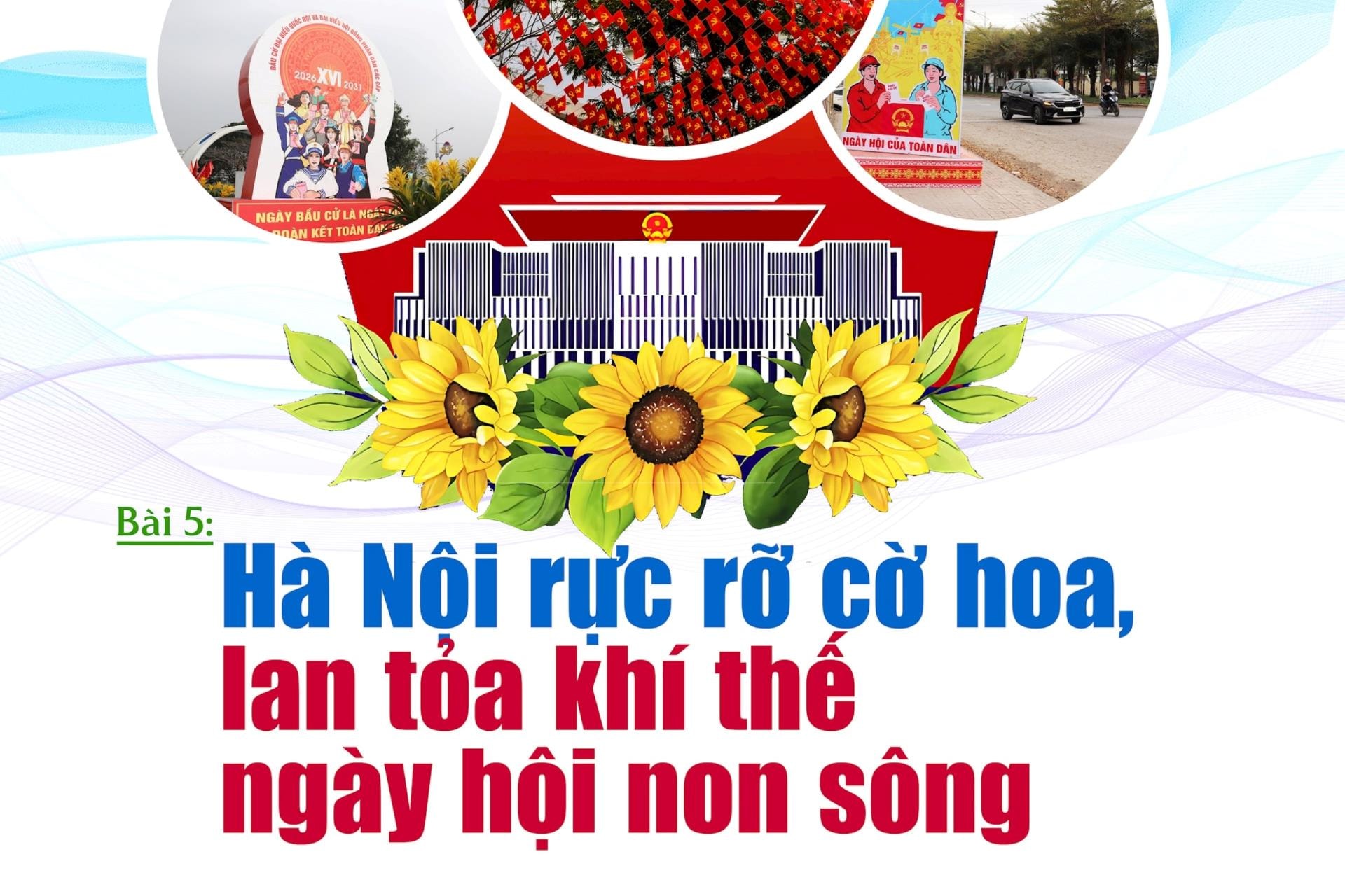 Bài 5: Hà Nội rực rỡ cờ hoa, lan tỏa khí thế ngày hội non sông
