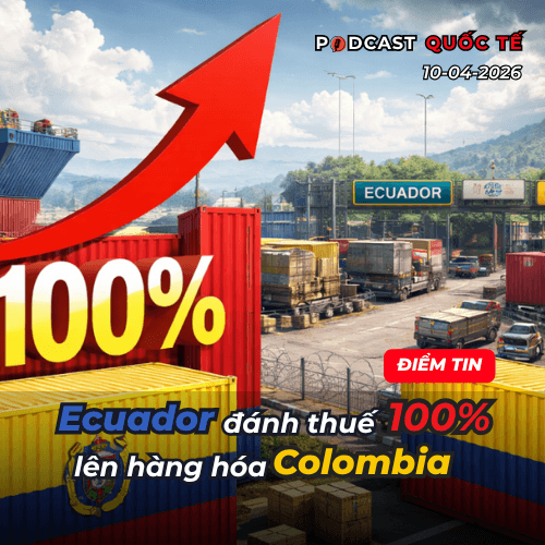 [Podcast] Điểm tin thế giới ngày 10-4: Ecuador tăng thuế lên 100% với hàng hóa Colombia