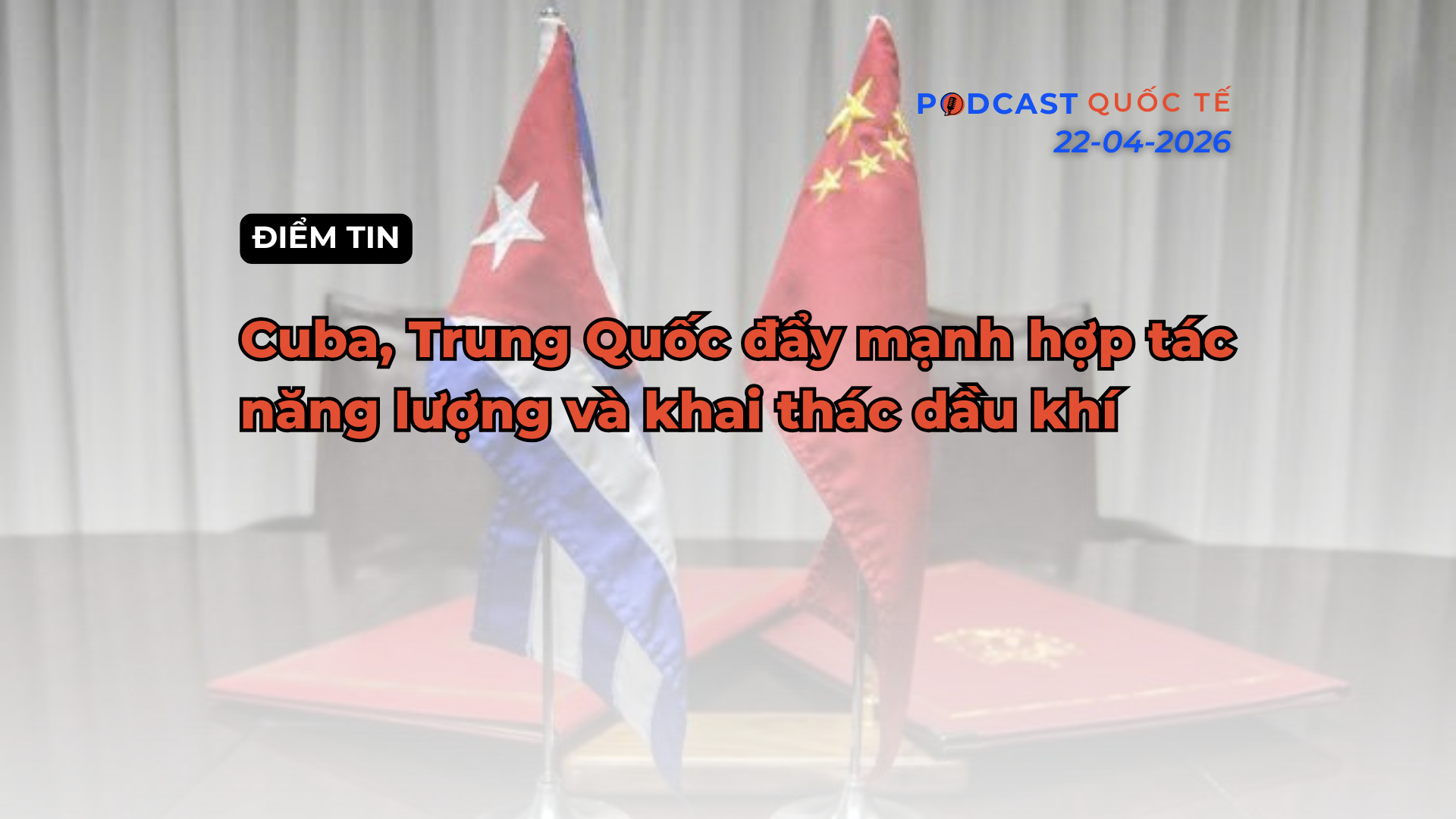 [Podcast] Điểm tin thế giới ngày 22-4: Cuba, Trung Quốc đẩy mạnh hợp tác năng lượng và khai thác dầu khí