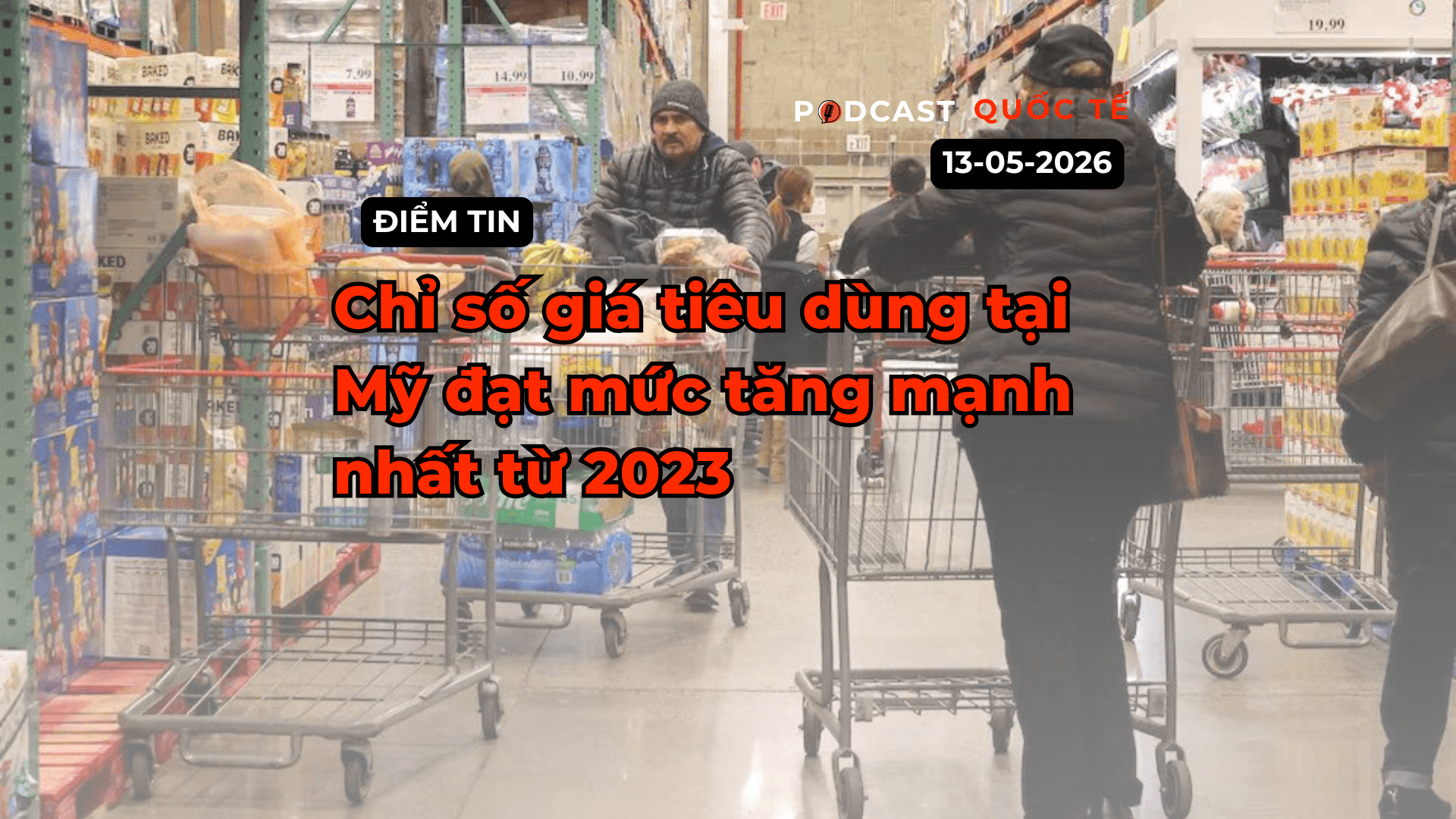 [Podcast] Tin tức thế giới ngày 13-5: Chỉ số giá tiêu dùng tại Mỹ đạt mức tăng mạnh nhất từ 2023
