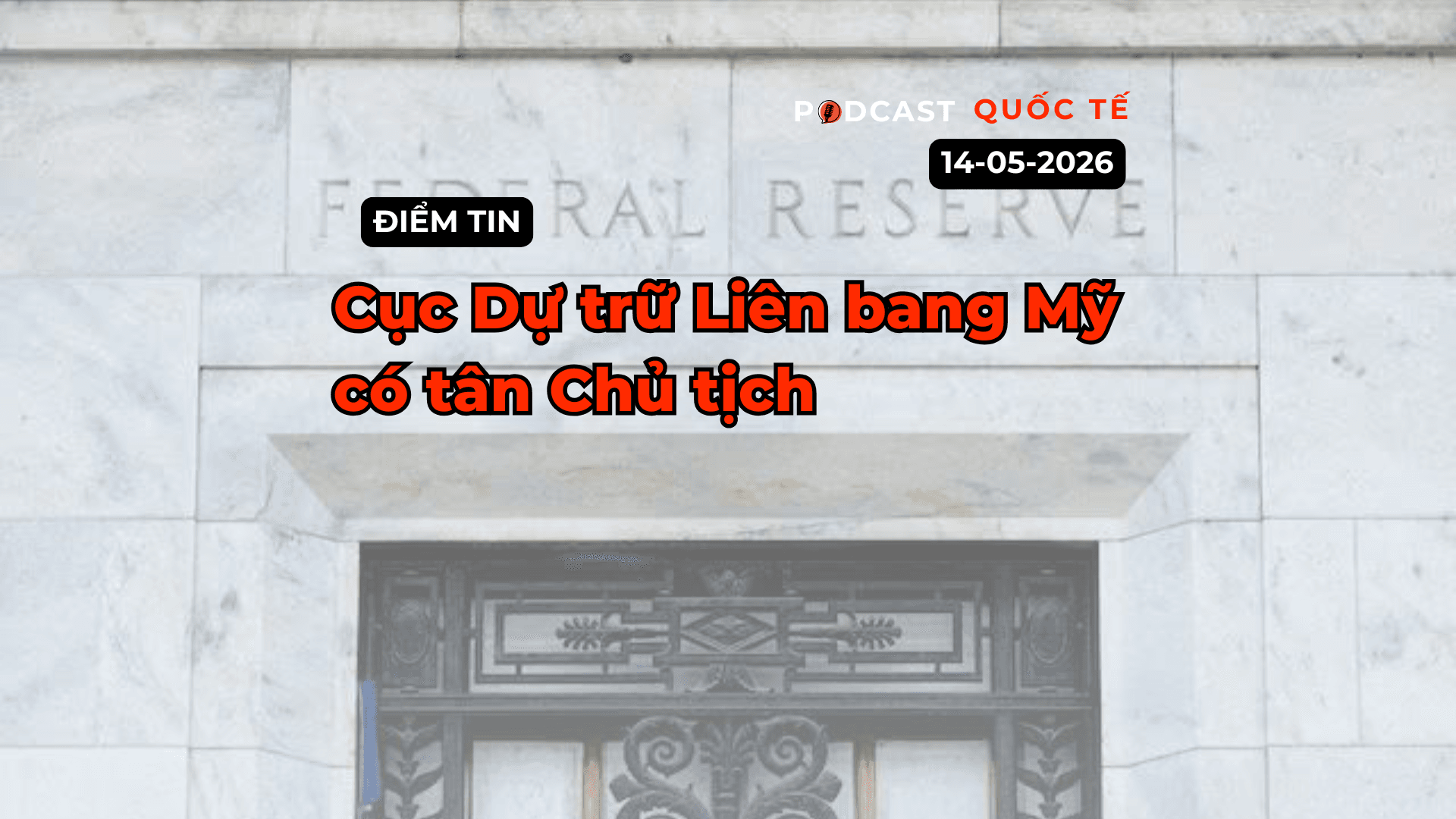 [Podcast] Tin tức thế giới ngày 14-5: Cục Dự trữ Liên bang Mỹ có tân Chủ tịch