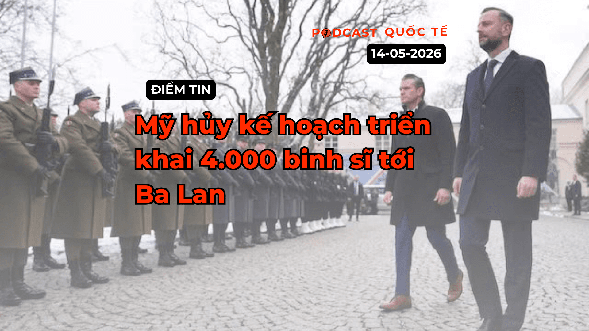 [Podcast] Tin tức thế giới ngày 15-5: Mỹ hủy kế hoạch triển khai 4.000 binh sĩ tới Ba Lan