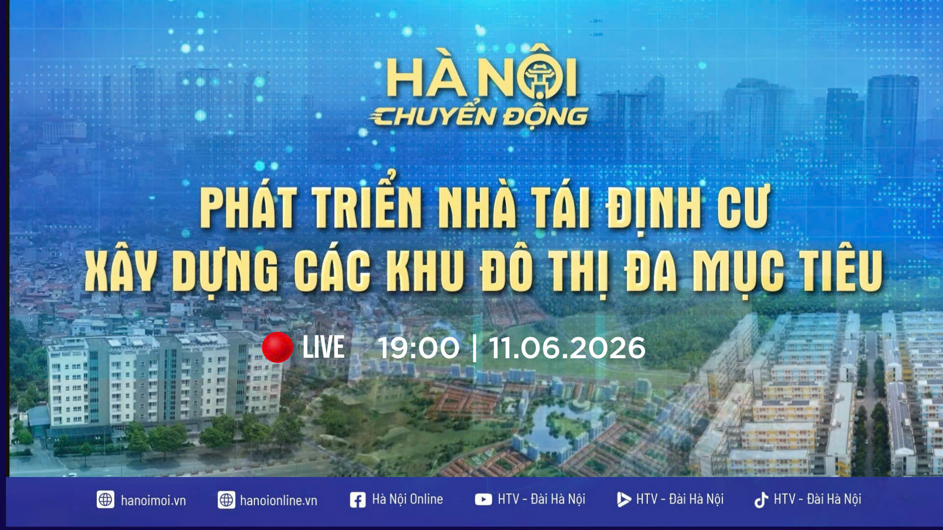 [TRỰC TIẾP] Hà Nội chuyển động: Phát triển nhà tái định cư - Xây dựng các khu đô thị đa mục tiêu