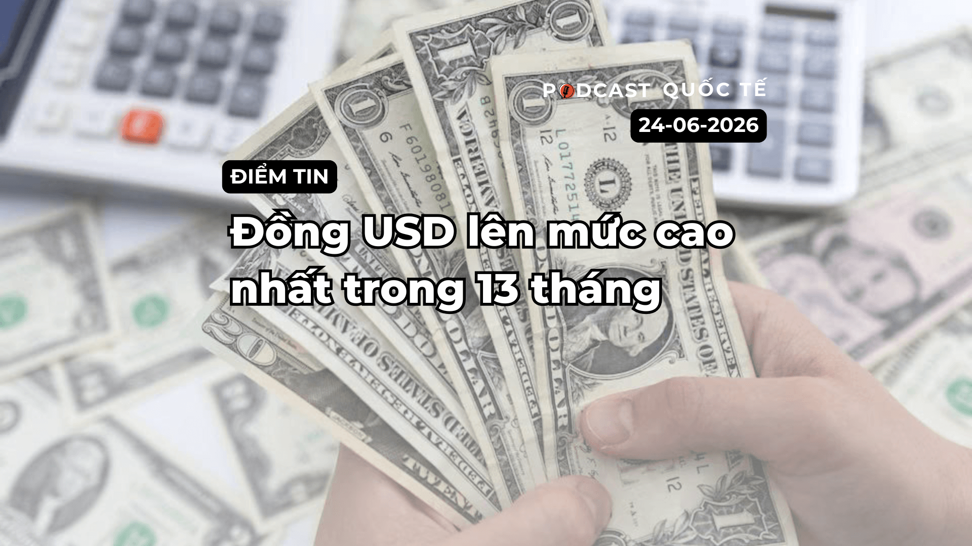 [Podcast] Tin tức thế giới ngày 24-6: Đồng USD lên mức cao nhất 13 tháng