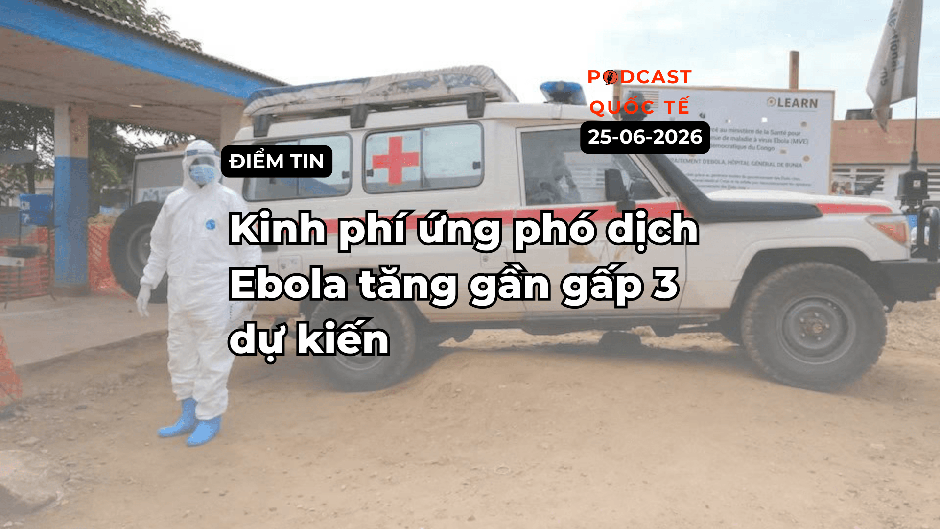 [Podcast] Tin tức thế giới ngày 26-6: Kinh phí ứng phó dịch Ebola tăng gần gấp 3 dự kiến