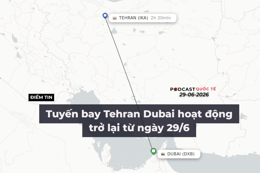 [Podcast] Tin tức thế giới ngày 29-6: Tuyến bay Tehran - Dubai hoạt động trở lại