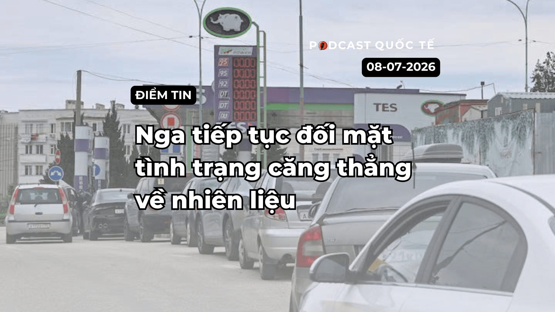 [Podcast] Tin tức thế giới ngày 8-7: Nga tiếp tục đối mặt tình trạng căng thẳng về nhiên liệu