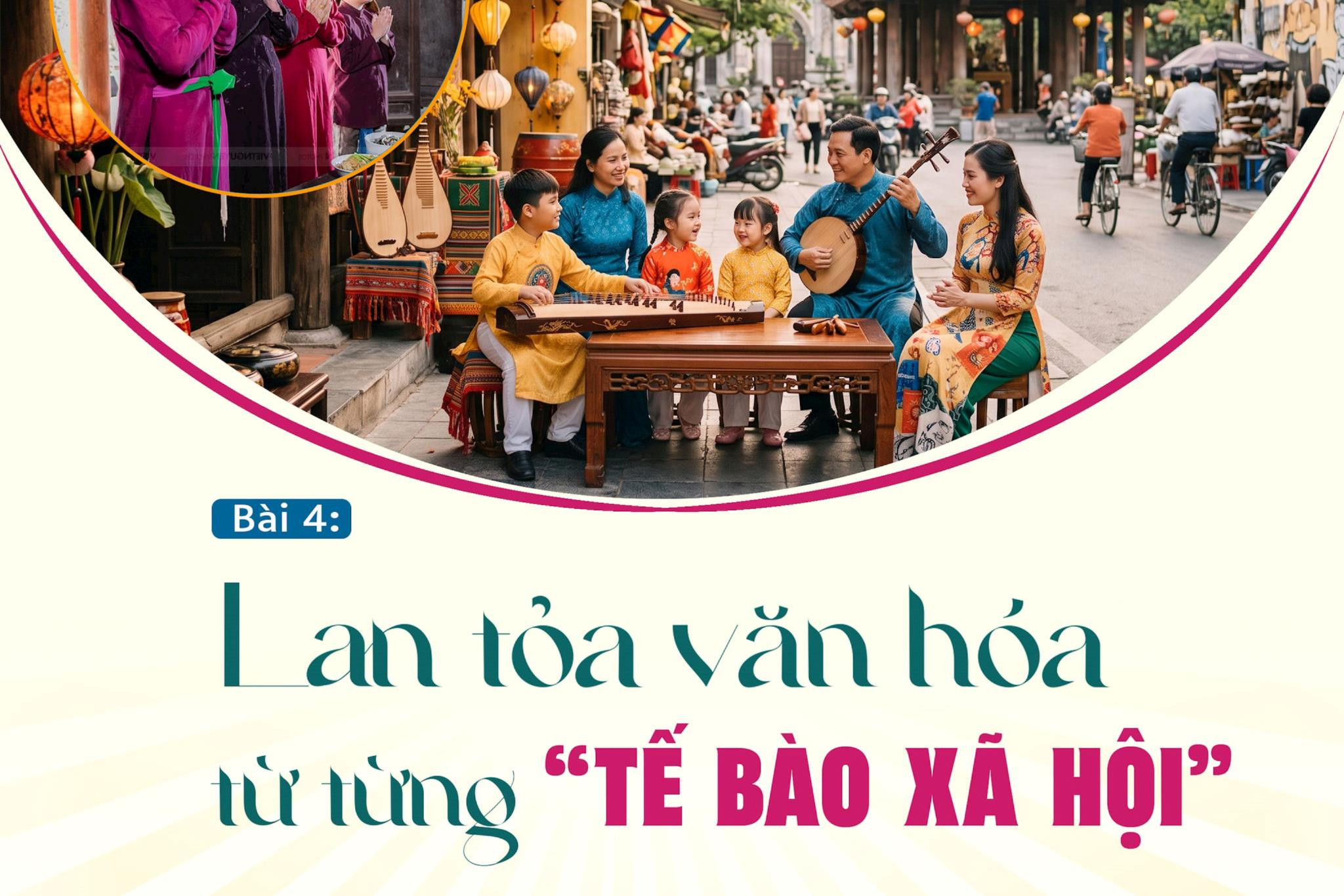 Bài 4: Lan tỏa văn hóa từ từng “tế bào xã hội”
