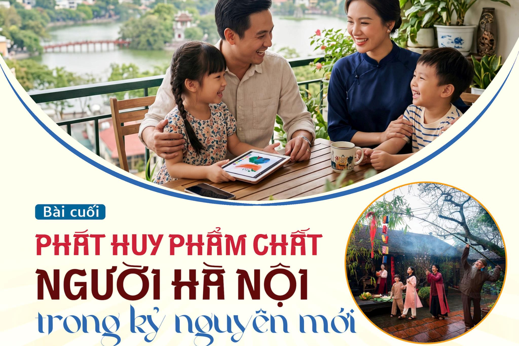 Bài cuối: Phát huy phẩm chất người Hà Nội trong kỷ nguyên mới