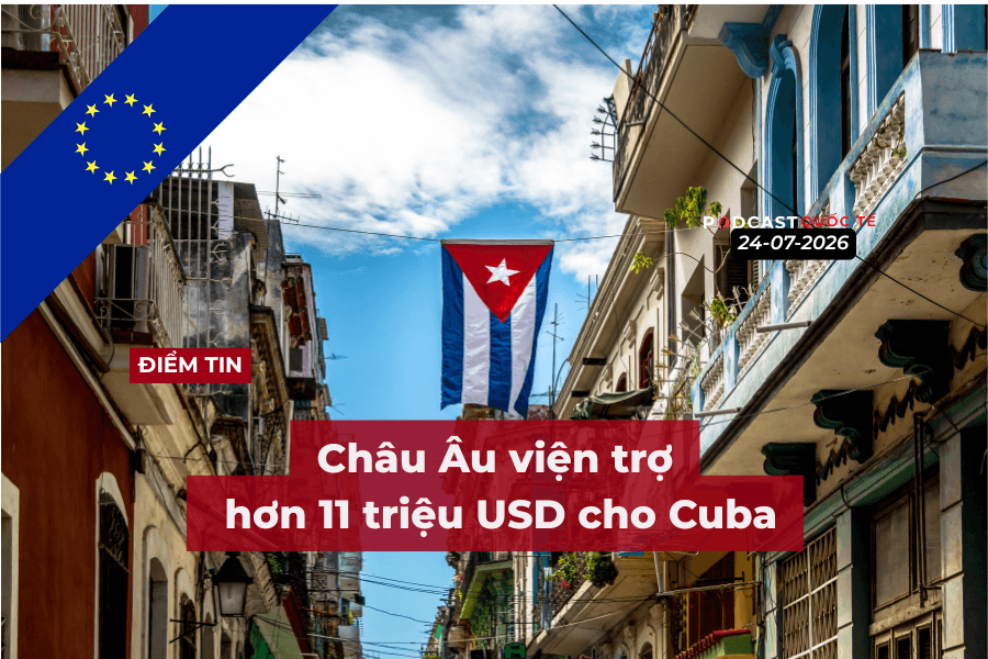 [Podcast] Tin tức thế giới ngày 24-7: Châu Âu viện trợ hơn 11 triệu USD cho Cuba