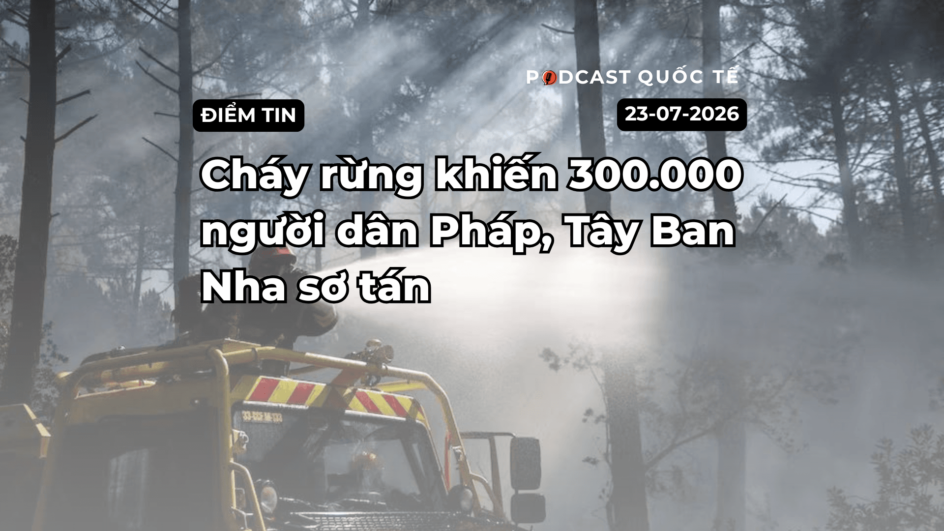 [Podcast] Tin tức thế giới ngày 29-7: Cháy rừng khiến 300.000 người dân Pháp, Tây Ban Nha sơ tán