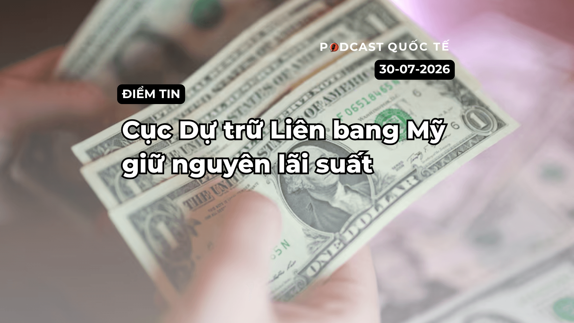 [Podcast] Tin tức thế giới ngày 30-7: Cục Dự trữ Liên bang Mỹ giữ nguyên lãi suất