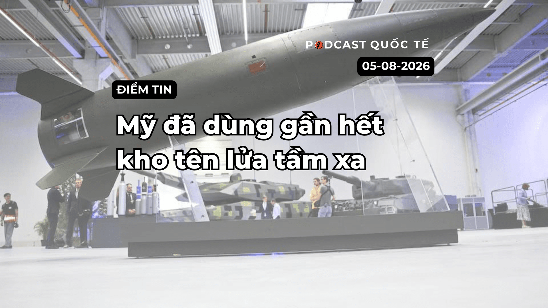 [Podcast] Tin tức thế giới ngày 5-8: Mỹ đã dùng gần hết kho tên lửa tầm xa