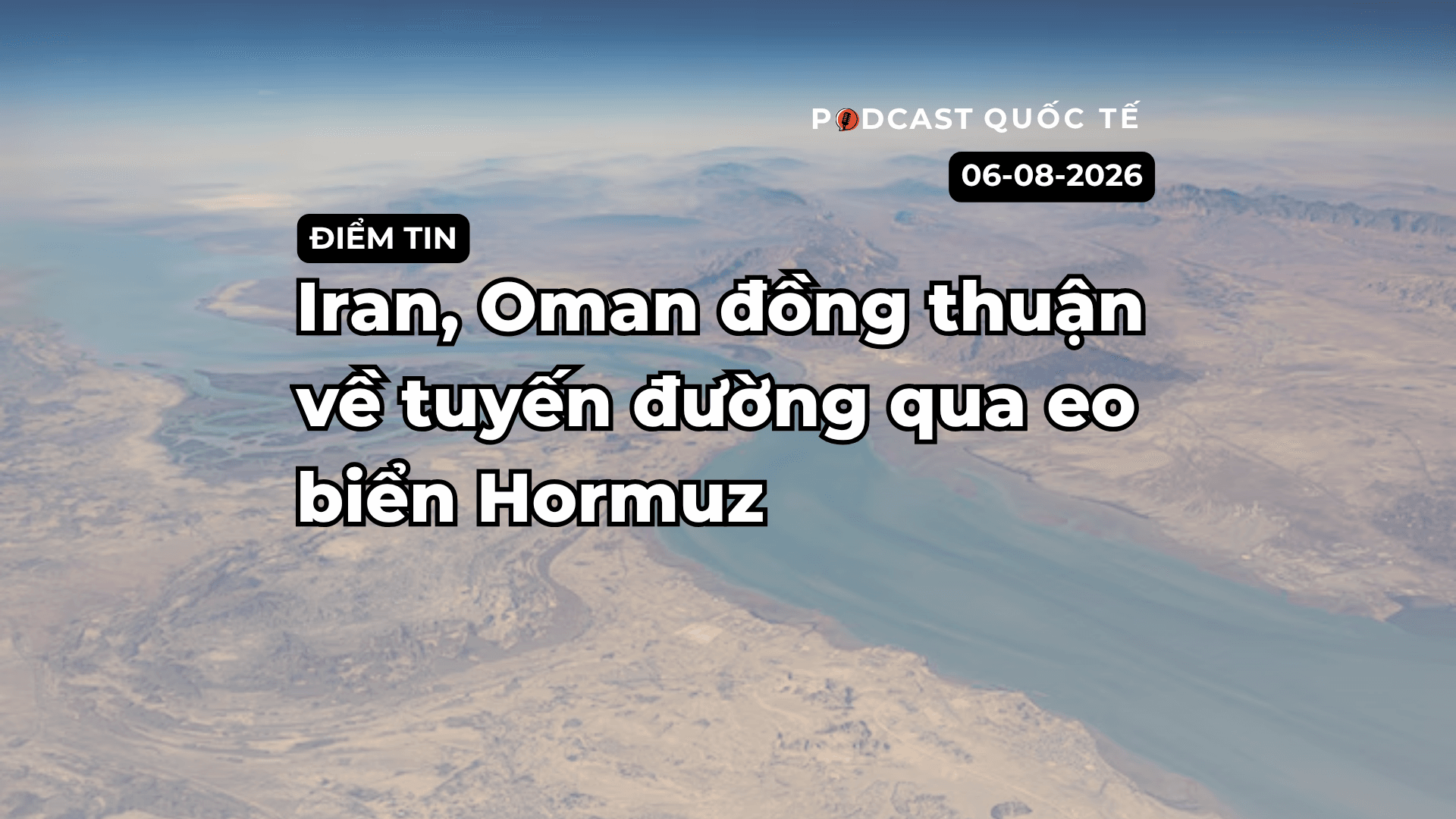 [Podcast] Tin tức thế giới ngày 6-8: Iran, Oman đồng thuận về tuyến đường qua Eo biển Hormuz