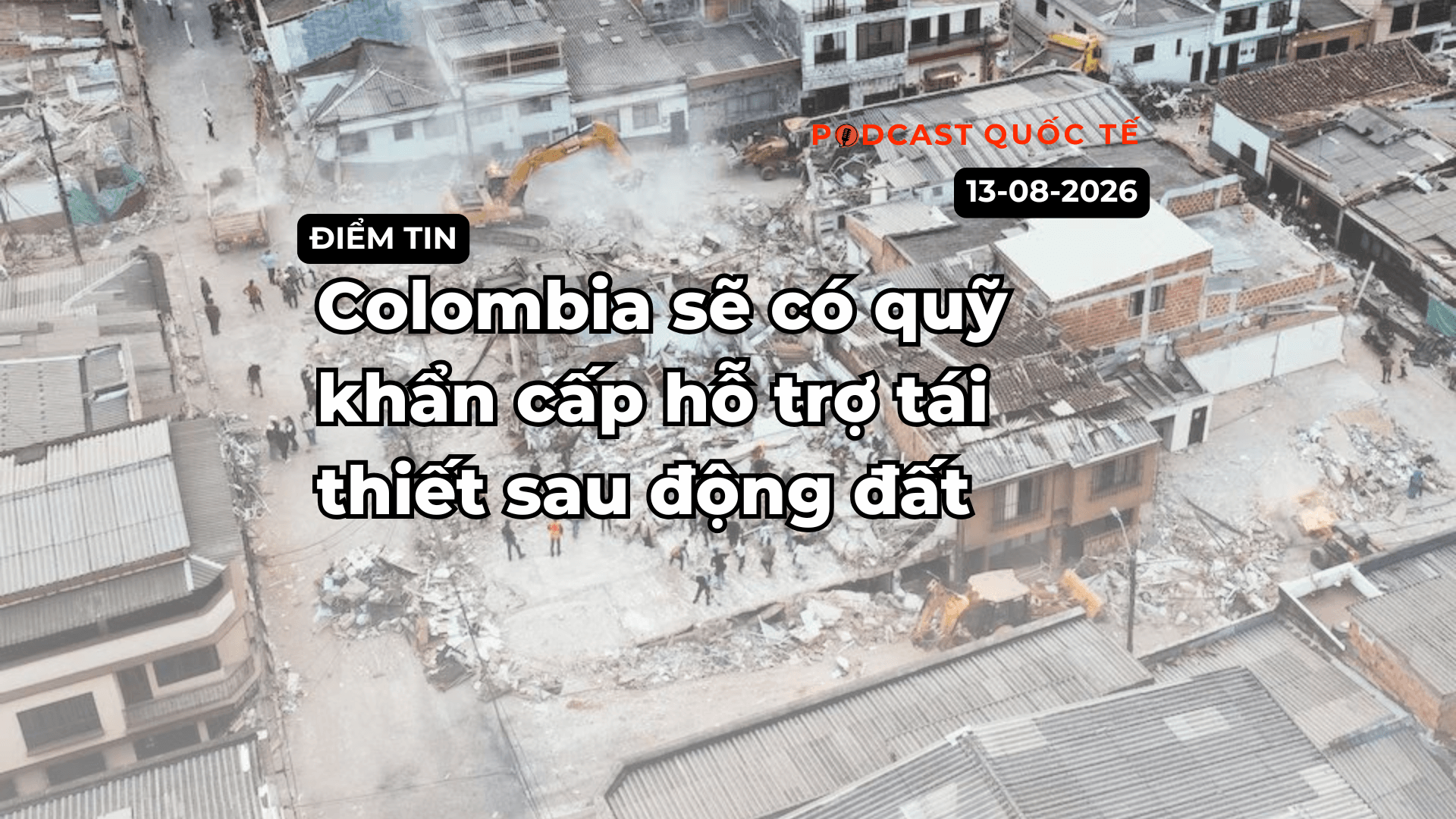 [Podcast] Tin tức thế giới ngày 13-8: Colombia sẽ có quỹ khẩn cấp hỗ trợ tái thiết sau động đất