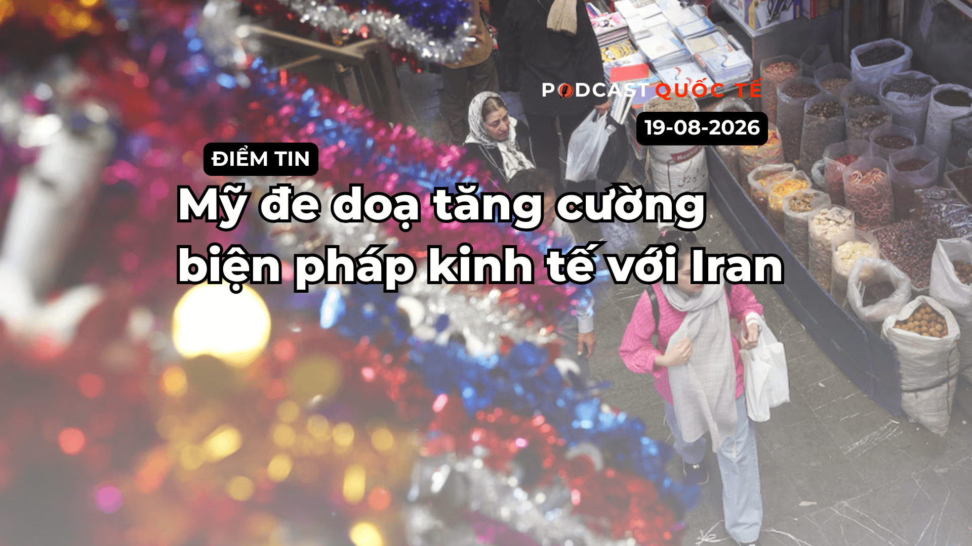 [Podcast] Tin tức thế giới ngày 20-8: Mỹ đe doạ tăng cường biện pháp kinh tế với Iran