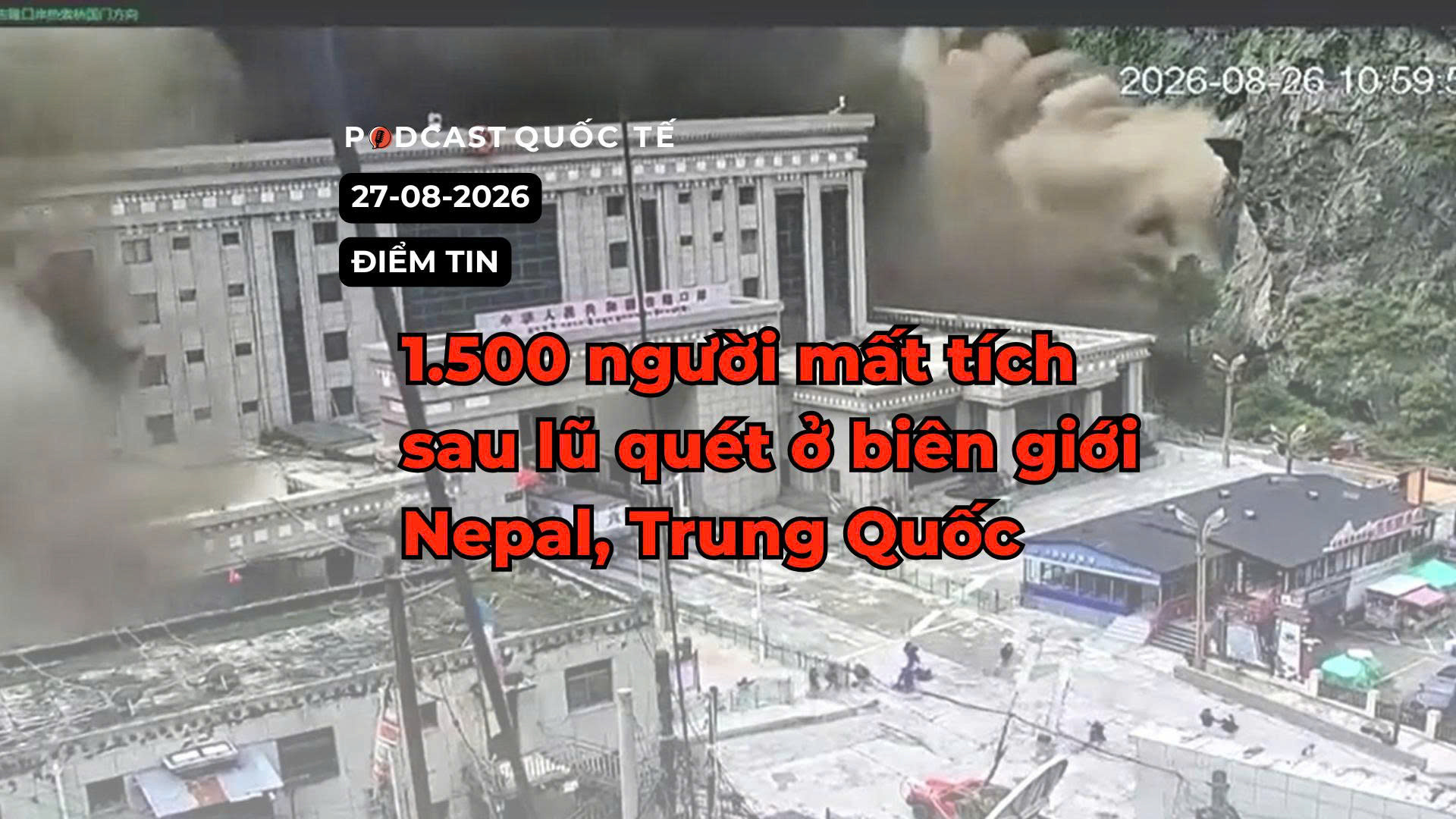 [Podcast] Tin tức thế giới ngày 27-8: Lũ quét tại biên giới Nepal - Trung Quốc khiến 1.500 người mất tích