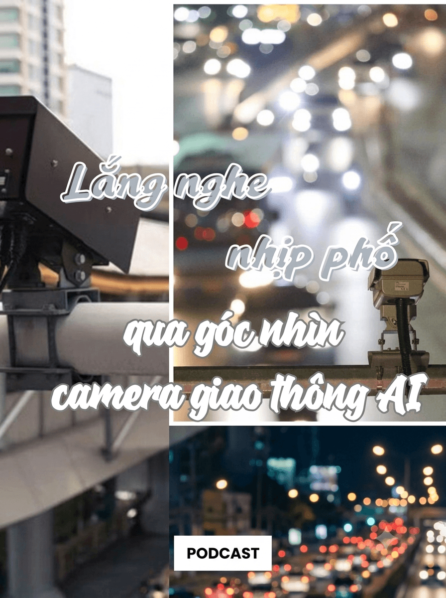 [Podcast] Lắng nghe nhịp phố qua góc nhìn camera giao thông AI
